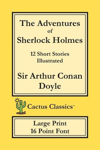 Cover image for The Adventures of Sherlock Holmes (Cactus Classics Large Print): 12 Short Stories; Illustrated; 16 Point Font; Large Text; Large Type