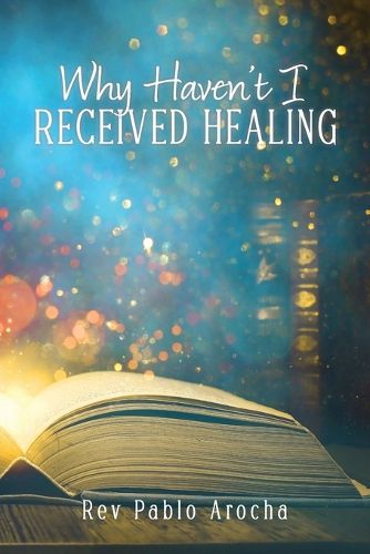 Cover image for Why Haven't I Received Healing?