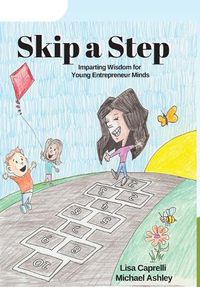 Cover image for Skip a Step: Imparting Wisdom For Young Entrepreneur Minds