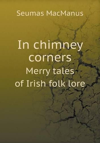 In chimney corners Merry tales of Irish folk lore