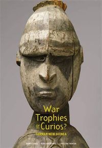 Cover image for War Trophies or Curios?: the War Museum collection in Museum Victoria 1915 - 1920