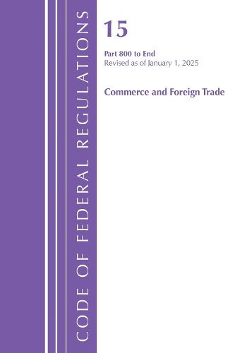 Cover image for Code of Federal Regulations, Title 15 Commerce and Foreign Trade 800-End, Revised as of January 1, 2025