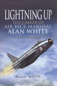 Cover image for Lightning Up: The Career of Air Vice-Marshal Alan White CB AFC FRAES RAF