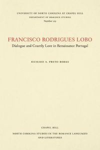 Cover image for Francisco Rodrigues Lobo: Dialogue and Courtly Lore in Renaissance Portugal