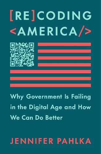 Recoding America: Why Government Is Failing in the Digital Age and How We Can Do Better