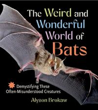 Cover image for The Weird and Wonderful World of Bats