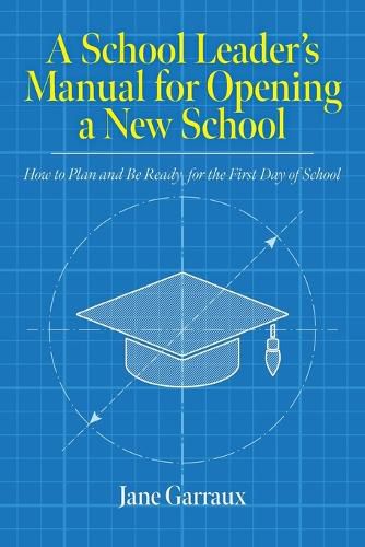 Cover image for A School Leaders Manual for Opening a New School: How to Plan and Be Ready for the First Day of School