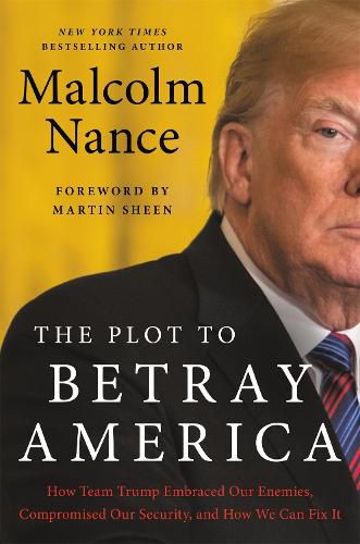 Cover image for The Plot to Betray America: How Team Trump Embraced Our Enemies, Compromised Our Security and How We Can Fix It