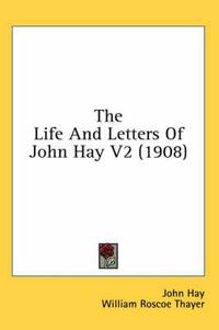 Cover image for The Life and Letters of John Hay V2 (1908)