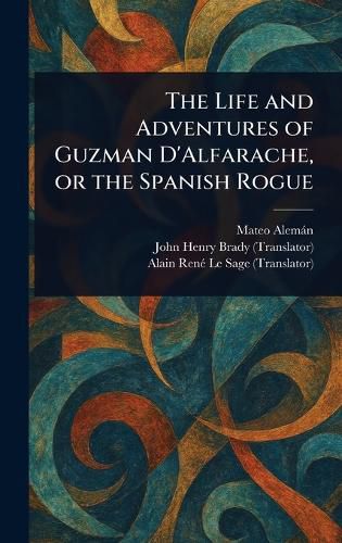 Cover image for The Life and Adventures of Guzman D'Alfarache, or the Spanish Rogue