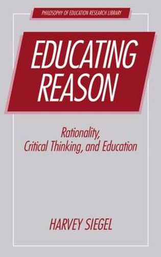 Cover image for Educating Reason: Rationality, Critical Thinking, and Education