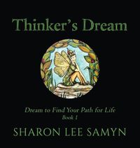 Cover image for Thinker's Dream: Dream to Find Your Path for Life