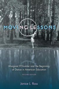 Cover image for Moving Lessons: Margaret H'Doubler and the Beginning of Dance in American Education