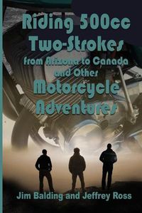 Cover image for Riding 500cc Two Strokes to Canada in 1972: And Other Motorcycle Adventures