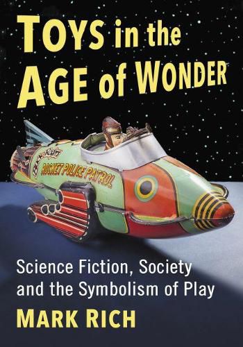 Cover image for Toys in the Age of Wonder: Science Fiction, Society and the Symbolism of Play