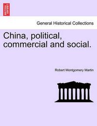 Cover image for China, Political, Commercial and Social. Vol. I