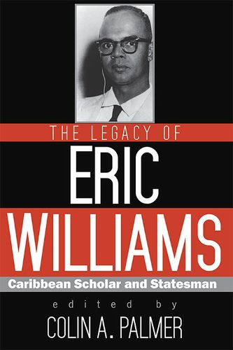 Cover image for The Legacy of Eric Williams: Caribbean Scholar and Statesman