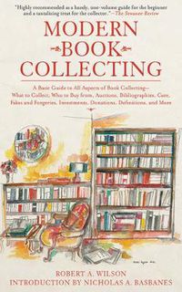 Cover image for Modern Book Collecting: A Basic Guide to All Aspects of Book Collecting: What to Collect, Who to Buy from, Auctions, Bibliographies, Care, Fakes and Forgeries, Investments, Donations, Definitions, and More