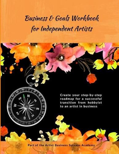 Cover image for Business & Goals Workbook for Independent Artists: Create your step-by-step roadmap for a successful transition from hobbyist to an artist in business