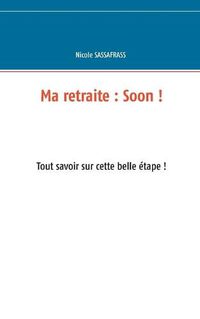 Cover image for Ma retraite: Soon !: Tout savoir sur cette belle etape !