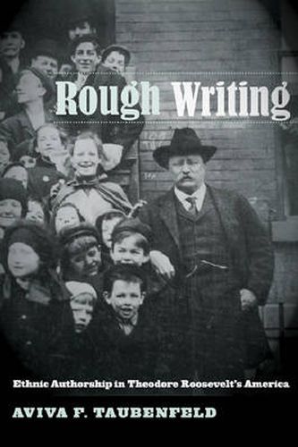 Cover image for Rough Writing: Ethnic Authorship in Theodore Roosevelt's America