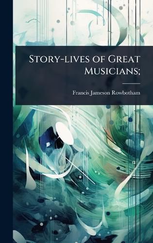 Cover image for Story-lives of Great Musicians;
