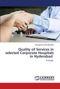 Cover image for Quality of Services in selected Corporate Hospitals in Hyderabad