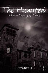 Cover image for The Haunted: A Social History of Ghosts