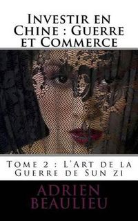 Cover image for Investir en Chine: Guerre et Commerce 1: L'Art de la Guerre de Sun zi