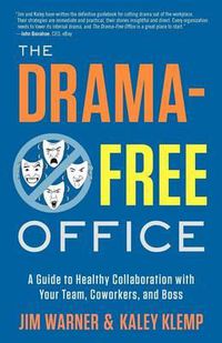 Cover image for The Drama-Free Office: A Guide to Healthy Collaboration with Your Team, Coworkers, and Boss