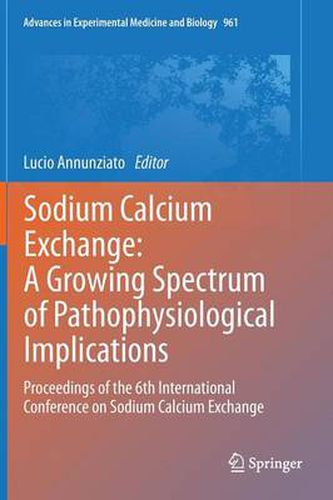 Cover image for Sodium Calcium Exchange: A Growing Spectrum of Pathophysiological Implications: Proceedings of the 6th International Conference on Sodium Calcium Exchange