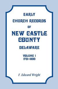 Cover image for Early Church Records of New Castle County, Delaware, Volume 1, 1701-1800