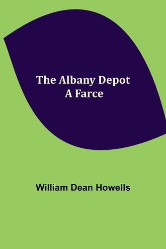 Cover image for The Albany Depot: a Farce