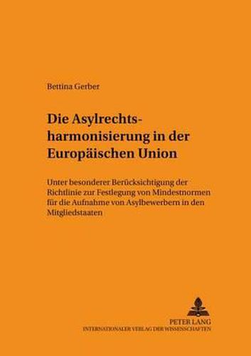 Cover image for Die Asylrechtsharmonisierung in Der Europaeischen Union: Unter Besonderer Beruecksichtigung Der Richtlinie Zur Festlegung Von Mindestnormen Fuer Die Aufnahme Von Asylbewerbern in Den Mitgliedstaaten