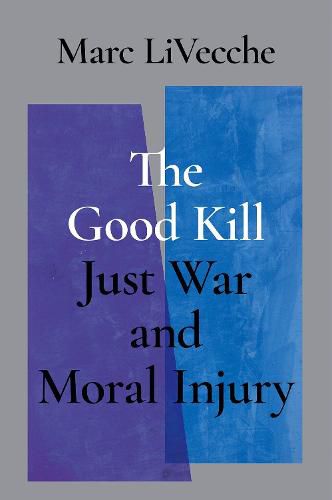 Cover image for The Good Kill: Just War and Moral Injury