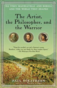 Cover image for The Artist, the Philosopher, and the Warrior: Da Vinci, Machiavelli, and Borgia and the World They Shaped