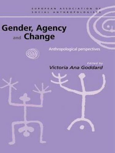 Cover image for Gender, Agency and Change: Anthropological Perspectives