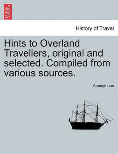 Cover image for Hints to Overland Travellers, Original and Selected. Compiled from Various Sources.