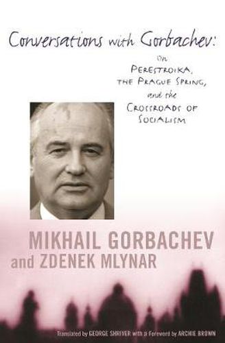 Cover image for Conversations with Gorbachev: On Perestroika, the Prague Spring and the Crossroads of Socialism