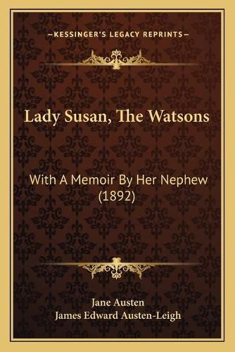 Lady Susan, the Watsons: With a Memoir by Her Nephew (1892)