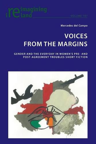 Cover image for Voices from the Margins: Gender and the Everyday in Women's Pre- and Post- Agreement Troubles Short Fiction