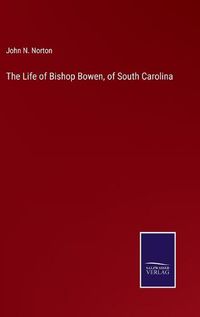 Cover image for The Life of Bishop Bowen, of South Carolina