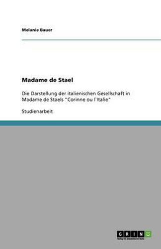 Cover image for Madame de Stael: Die Darstellung der italienischen Gesellschaft in Madame de Staels  Corinne ou l"Italie