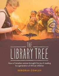 Cover image for The Library Tree: How a Canadian Woman Brought the Joy of Reading to a Generation of African Children