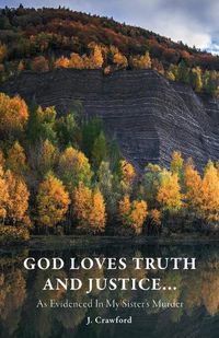 Cover image for God Loves Truth and Justice...: As Evidenced in My Sister's Murder