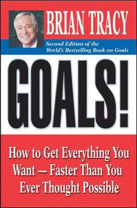 Cover image for Goals!: How to Get Everything You Want - Faster Than You Ever Thought Possible
