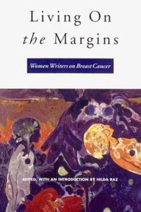 Cover image for Living on the Margins: Women Writers on Breast Cancer