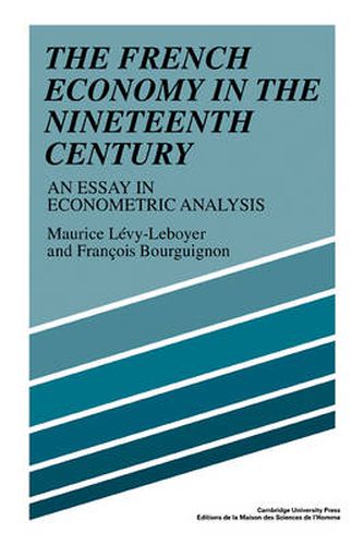 The French Economy in the Nineteenth Century: An Essay in Econometric Analysis