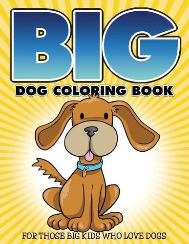 Cover image for Big Dog Coloring Book: For Those Big Kids Who Love Dogs