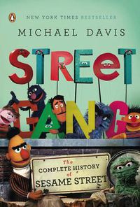 Cover image for Street Gang: The Complete History of Sesame Street